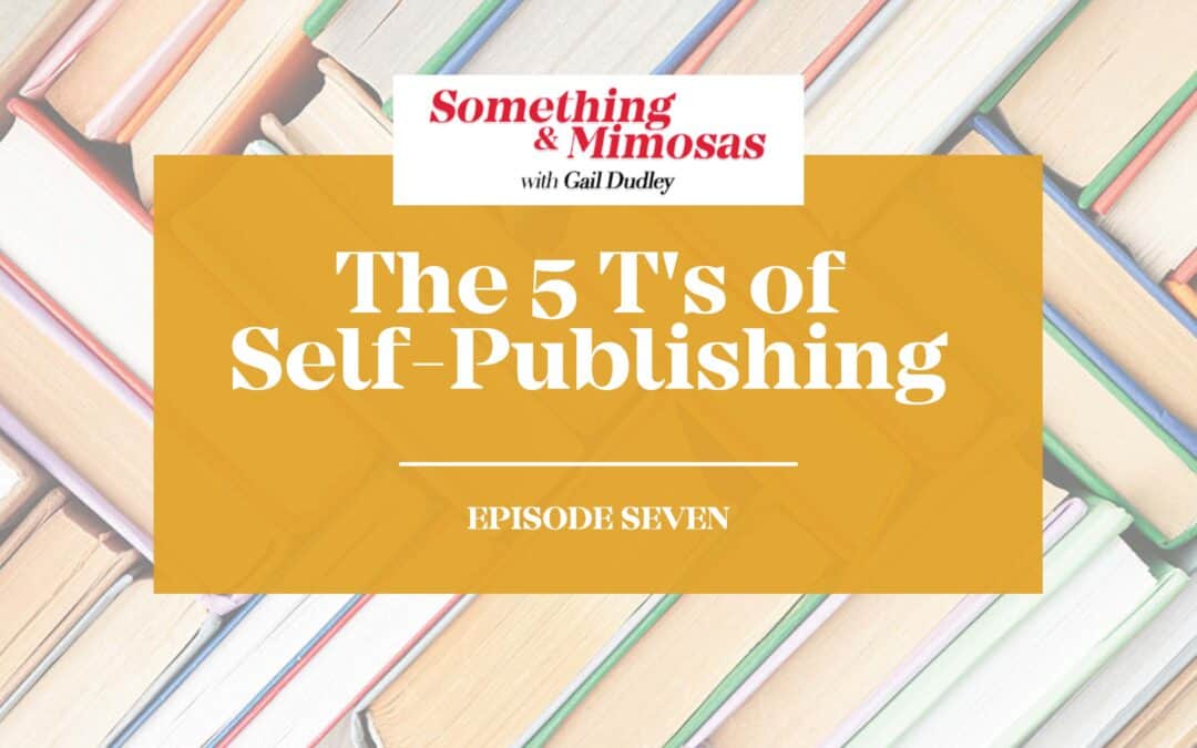 Episode #7: The 5 T’s Of Self Publishing