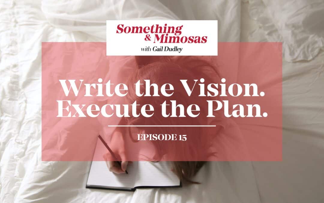 EPISODE 15: Write the Vision. Execute the Plan.